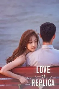 Download Love of Replica (Season 1) Dual Audio (Hindi-Chinese) Esub Web-Dl 480p [120MB] || 720p [330MB] || 1080p [700MB]
